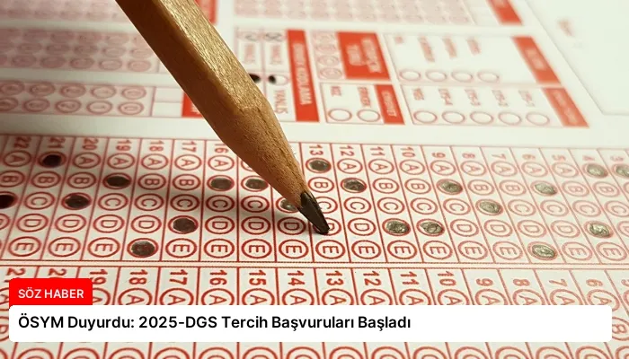 ÖSYM Duyurdu: 2025-DGS Tercih Başvuruları Başladı
