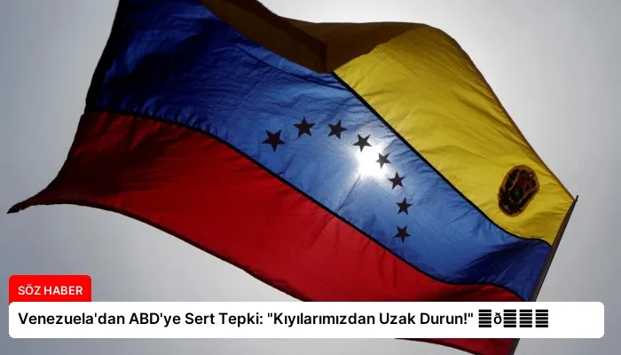 Venezuela’dan ABD’ye Sert Tepki: “Kıyılarımızdan Uzak Durun!” ⏬👇