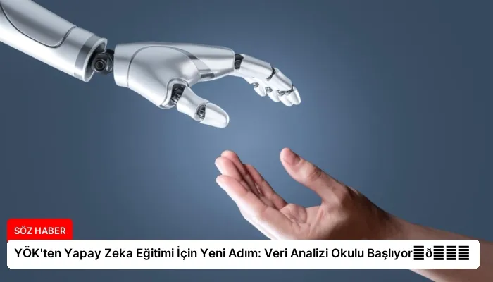YÖK’ten Yapay Zeka Eğitimi İçin Yeni Adım: Veri Analizi Okulu Başlıyor⏬👇