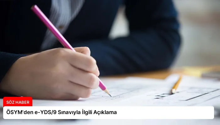 ÖSYM’den e-YDS/9 Sınavıyla İlgili Açıklama