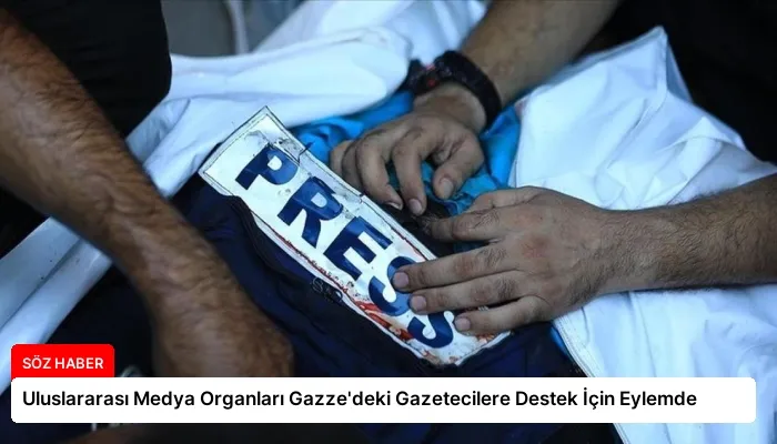 Uluslararası Medya Organları Gazze’deki Gazetecilere Destek İçin Eylemde