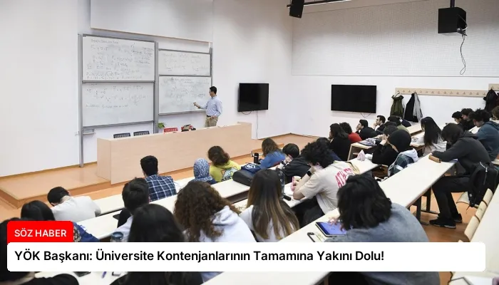 YÖK Başkanı: Üniversite Kontenjanlarının Tamamına Yakını Dolu!