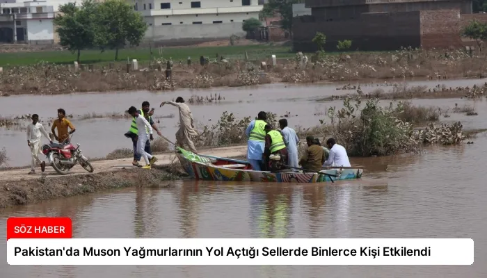 Pakistan’da Muson Yağmurlarının Yol Açtığı Sellerde Binlerce Kişi Etkilendi