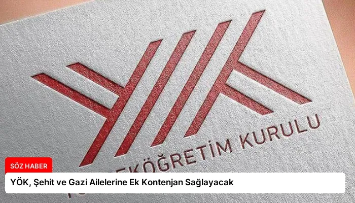 YÖK, Şehit ve Gazi Ailelerine Ek Kontenjan Sağlayacak