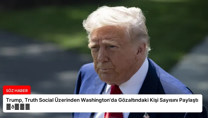 Trump, Truth Social Üzerinden Washington’da Gözaltındaki Kişi Sayısını Paylaştı ⏬👇
