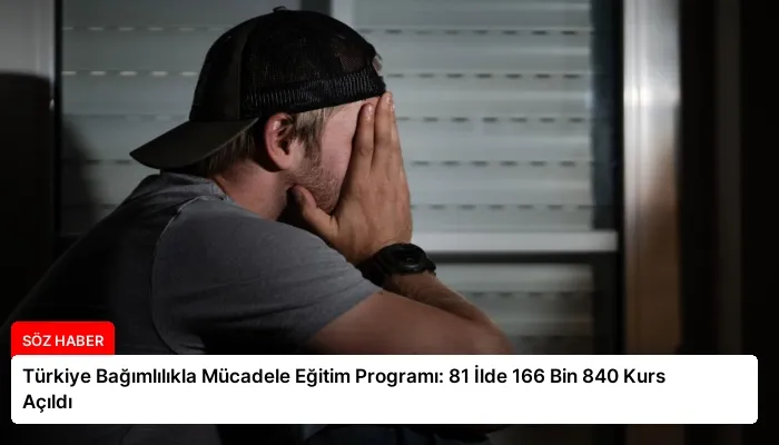 Türkiye Bağımlılıkla Mücadele Eğitim Programı: 81 İlde 166 Bin 840 Kurs Açıldı