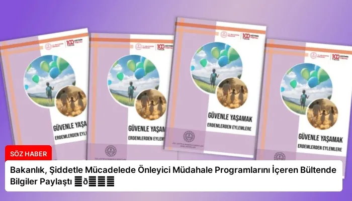 Bakanlık, Şiddetle Mücadelede Önleyici Müdahale Programlarını İçeren Bültende Bilgiler Paylaştı ⏬👇