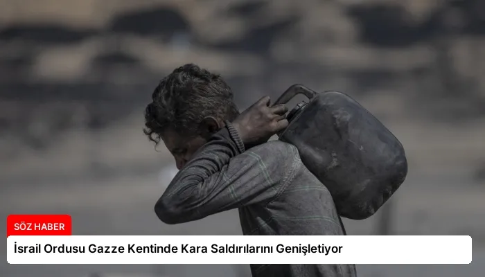 İsrail Ordusu Gazze Kentinde Kara Saldırılarını Genişletiyor