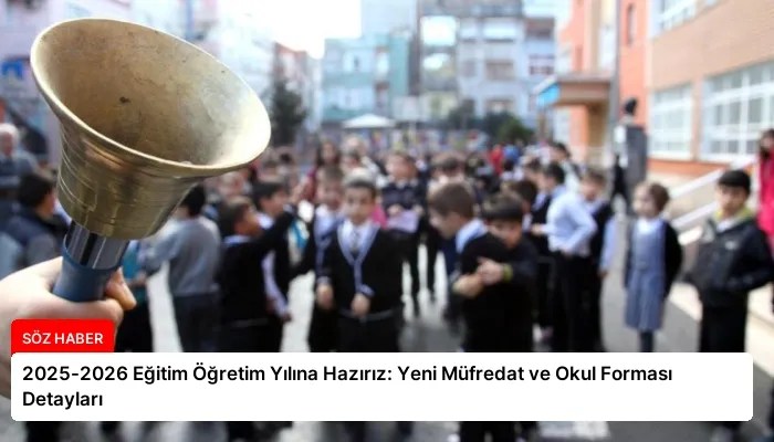 2025-2026 Eğitim Öğretim Yılına Hazırız: Yeni Müfredat ve Okul Forması Detayları