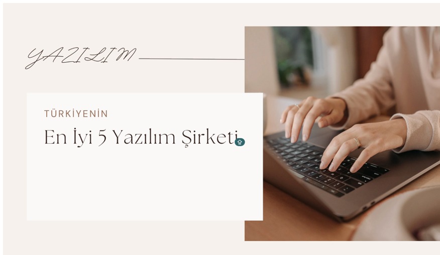 Türkiye’nin En İyi 5 Yazılım Şirketi