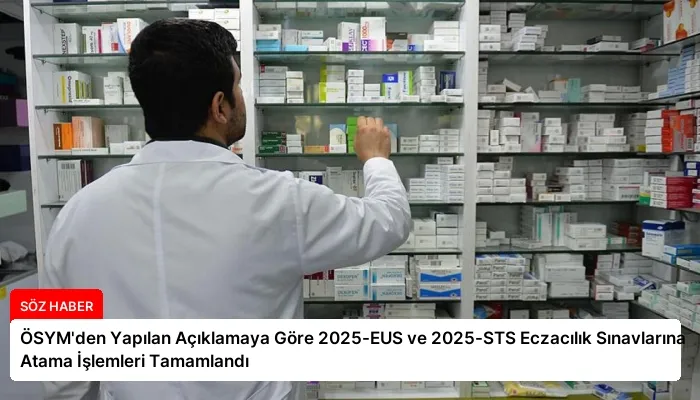 ÖSYM’den Yapılan Açıklamaya Göre 2025-EUS ve 2025-STS Eczacılık Sınavlarına Atama İşlemleri Tamamlandı