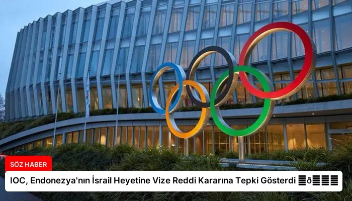 IOC, Endonezya’nın İsrail Heyetine Vize Reddi Kararına Tepki Gösterdi ⏬👇
