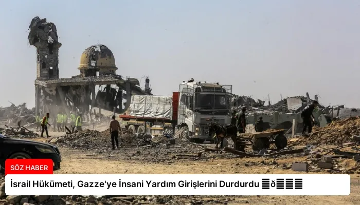 İsrail Hükümeti, Gazze’ye İnsani Yardım Girişlerini Durdurdu ⏬👇
