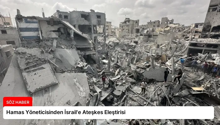 Hamas Yöneticisinden İsrail’e Ateşkes Eleştirisi