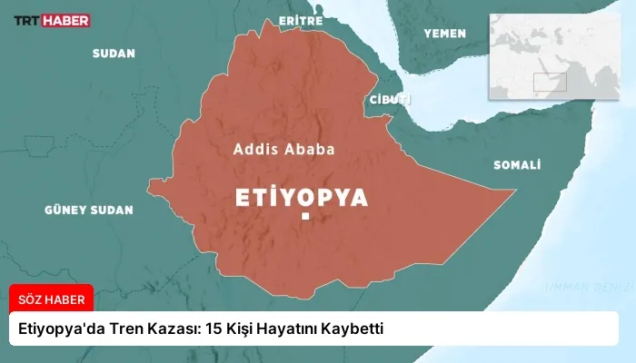 Etiyopya’da Tren Kazası: 15 Kişi Hayatını Kaybetti