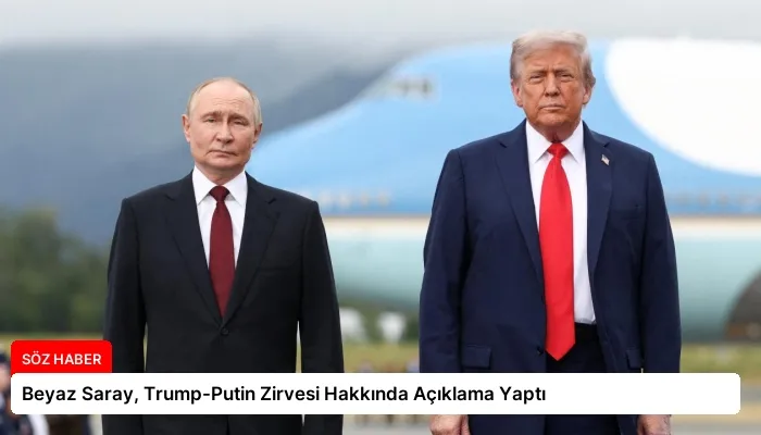 Beyaz Saray, Trump-Putin Zirvesi Hakkında Açıklama Yaptı