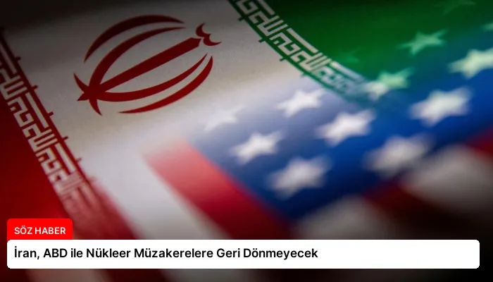 İran, ABD ile Nükleer Müzakerelere Geri Dönmeyecek