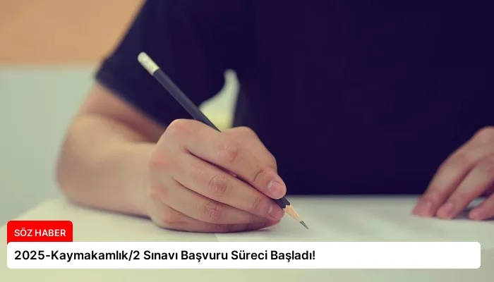 2025-Kaymakamlık/2 Sınavı Başvuru Süreci Başladı!
