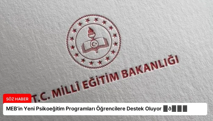 MEB’in Yeni Psikoeğitim Programları Öğrencilere Destek Oluyor ⏬👇