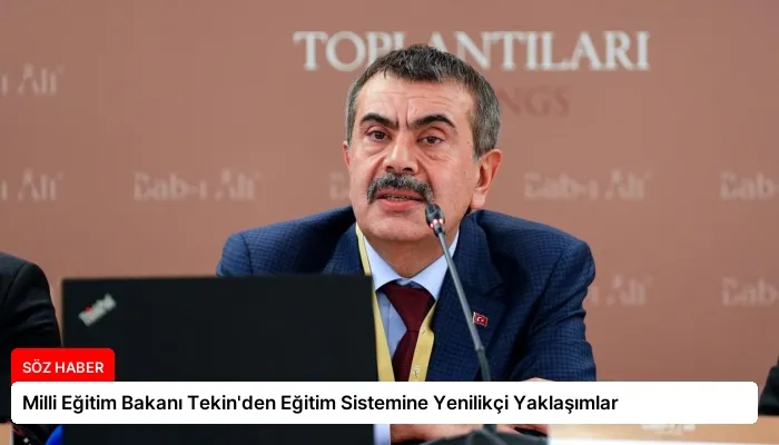 Milli Eğitim Bakanı Tekin’den Eğitim Sistemine Yenilikçi Yaklaşımlar