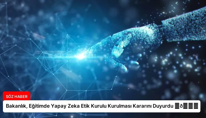 Bakanlık, Eğitimde Yapay Zeka Etik Kurulu Kurulması Kararını Duyurdu ⏬👇