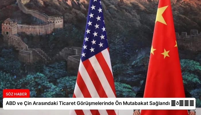 ABD ve Çin Arasındaki Ticaret Görüşmelerinde Ön Mutabakat Sağlandı ⏬👇