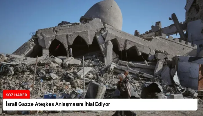 İsrail Gazze Ateşkes Anlaşmasını İhlal Ediyor