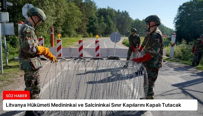 Litvanya Hükümeti Medininkai ve Salcininkai Sınır Kapılarını Kapalı Tutacak