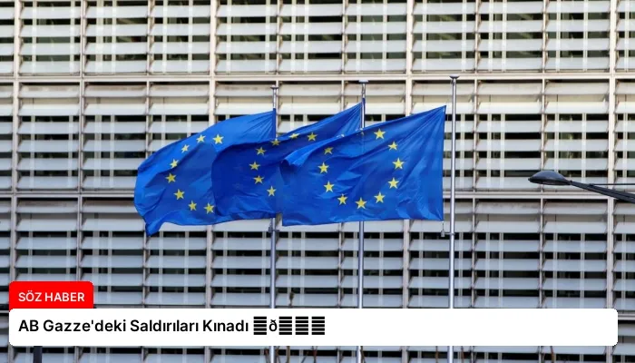 AB Gazze’deki Saldırıları Kınadı ⏬👇