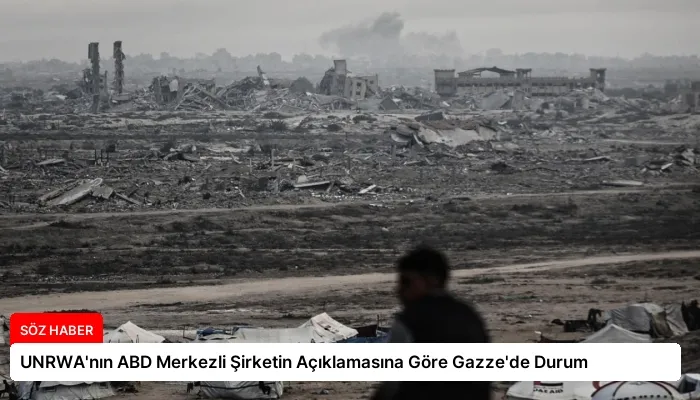 UNRWA’nın ABD Merkezli Şirketin Açıklamasına Göre Gazze’de Durum