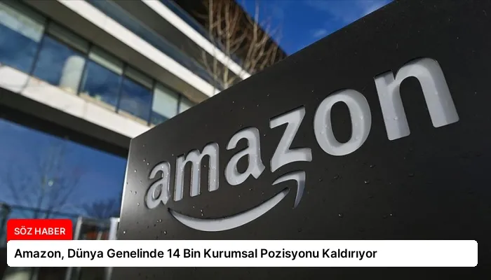 Amazon, Dünya Genelinde 14 Bin Kurumsal Pozisyonu Kaldırıyor