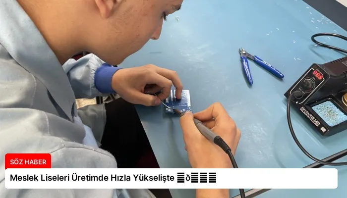 Meslek Liseleri Üretimde Hızla Yükselişte ⏬👇