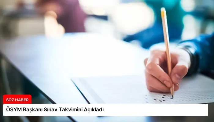 ÖSYM Başkanı Sınav Takvimini Açıkladı
