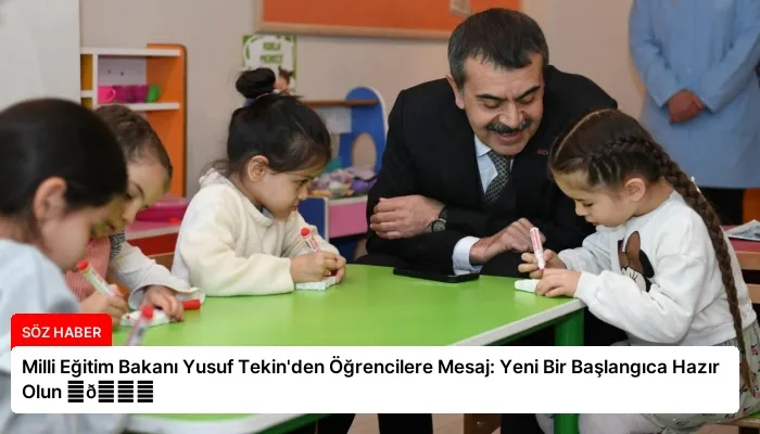 Milli Eğitim Bakanı Yusuf Tekin’den Öğrencilere Mesaj: Yeni Bir Başlangıca Hazır Olun ⏬👇