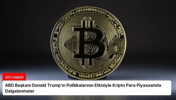ABD Başkanı Donald Trump’ın Politikalarının Etkisiyle Kripto Para Piyasasında Dalgalanmalar