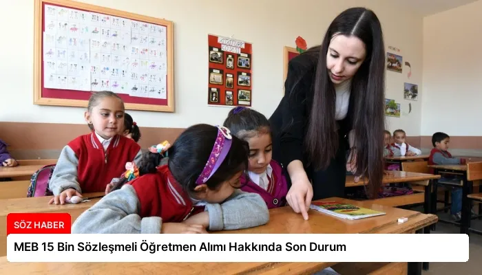 MEB 15 Bin Sözleşmeli Öğretmen Alımı Hakkında Son Durum