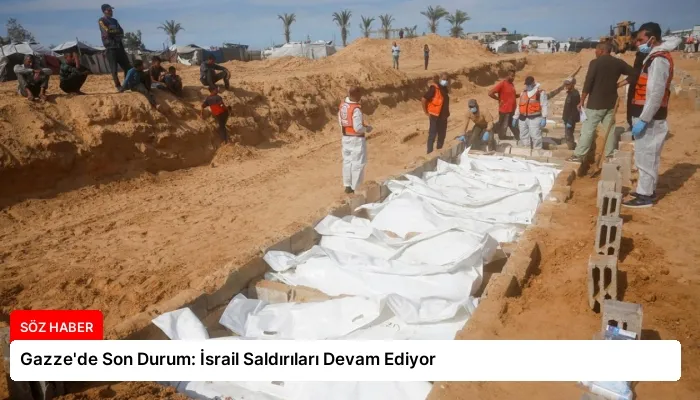 Gazze’de Son Durum: İsrail Saldırıları Devam Ediyor