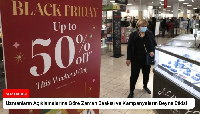 Uzmanların Açıklamalarına Göre Zaman Baskısı ve Kampanyaların Beyne Etkisi
