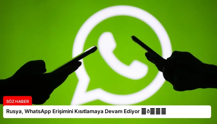 Rusya, WhatsApp Erişimini Kısıtlamaya Devam Ediyor ⏬👇