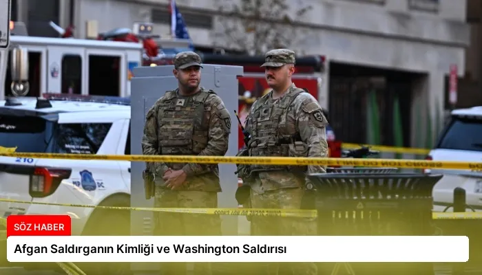 Afgan Saldırganın Kimliği ve Washington Saldırısı