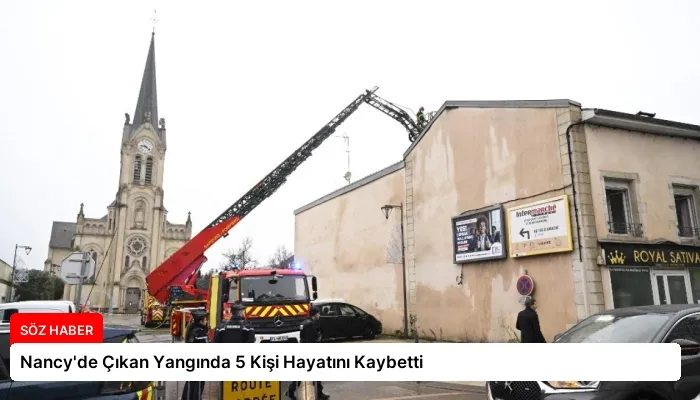Nancy’de Çıkan Yangında 5 Kişi Hayatını Kaybetti