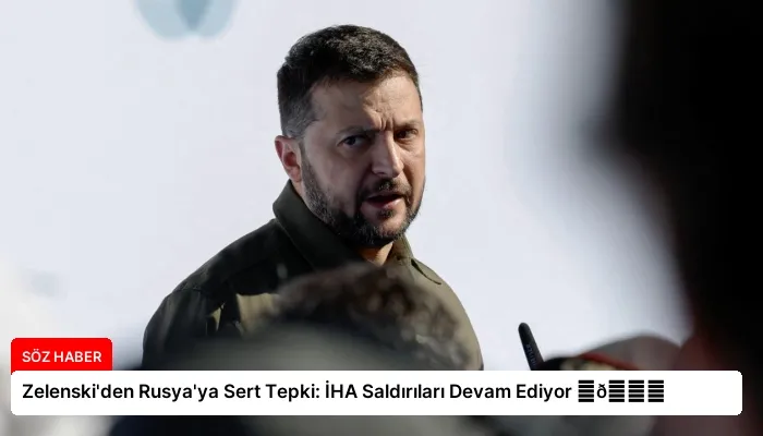 Zelenski’den Rusya’ya Sert Tepki: İHA Saldırıları Devam Ediyor ⏬👇