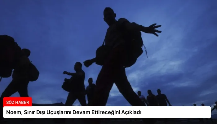 Noem, Sınır Dışı Uçuşlarını Devam Ettireceğini Açıkladı