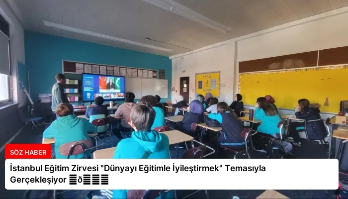 İstanbul Eğitim Zirvesi “Dünyayı Eğitimle İyileştirmek” Temasıyla Gerçekleşiyor ⏬👇