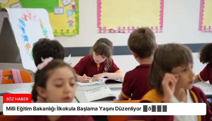 Milli Eğitim Bakanlığı İlkokula Başlama Yaşını Düzenliyor ⏬👇