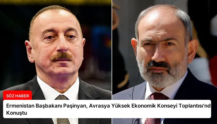Ermenistan Başbakanı Paşinyan, Avrasya Yüksek Ekonomik Konseyi Toplantısı’nda Konuştu