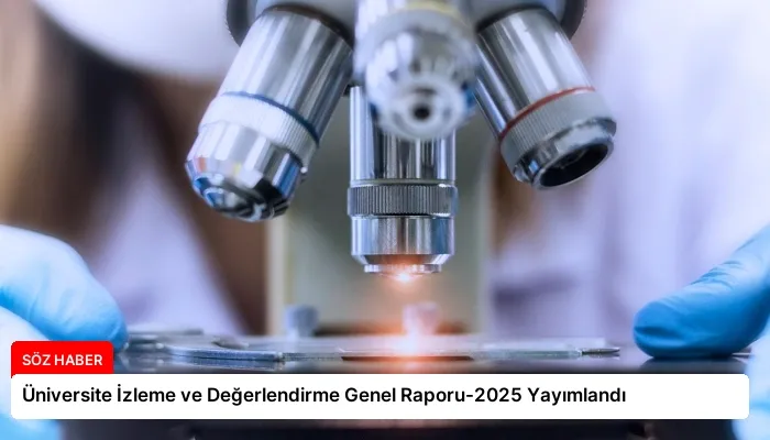 Üniversite İzleme ve Değerlendirme Genel Raporu-2025 Yayımlandı