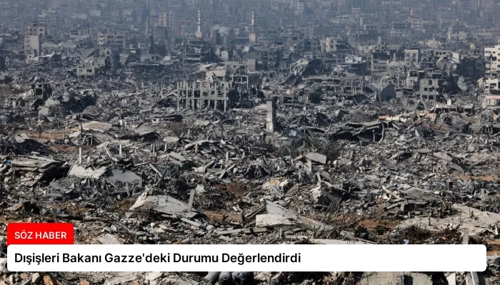 Dışişleri Bakanı Gazze’deki Durumu Değerlendirdi