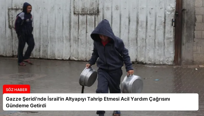 Gazze Şeridi’nde İsrail’in Altyapıyı Tahrip Etmesi Acil Yardım Çağrısını Gündeme Getirdi