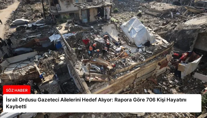 İsrail Ordusu Gazeteci Ailelerini Hedef Alıyor: Rapora Göre 706 Kişi Hayatını Kaybetti